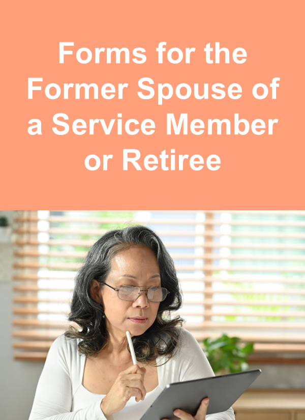 Click this image to go to forms for former spouse of a service member or retiree Click this image to go to forms for former spouse of a service member or retiree